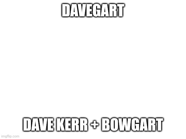 Make a Davegart here | DAVEGART; DAVE KERR + BOWGART | image tagged in my singing monsters,dave kerr,bowgart | made w/ Imgflip meme maker