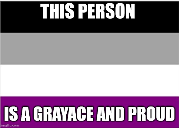 asexual flag | THIS PERSON; IS A GRAYACE AND PROUD | image tagged in asexual flag,memes,grayace | made w/ Imgflip meme maker