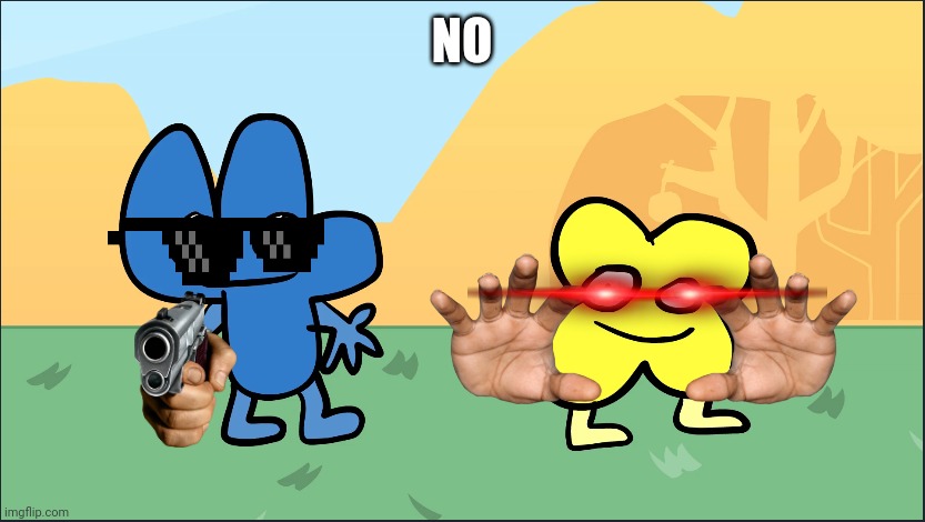 Four and X from BFB | NO | image tagged in four and x from bfb,bfb,bfdi,four bfb,x bfb | made w/ Imgflip meme maker