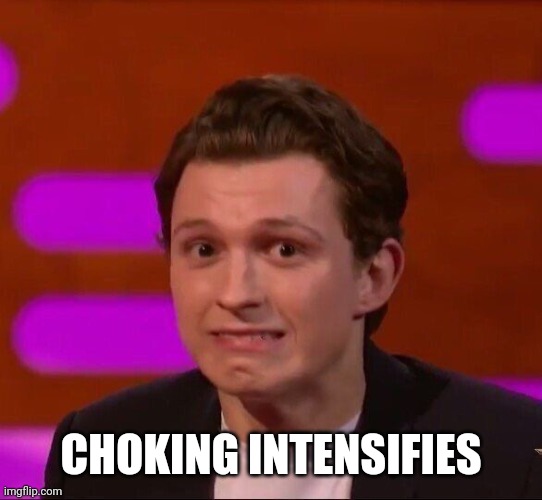 Tom Holland | CHOKING INTENSIFIES | image tagged in tom holland | made w/ Imgflip meme maker