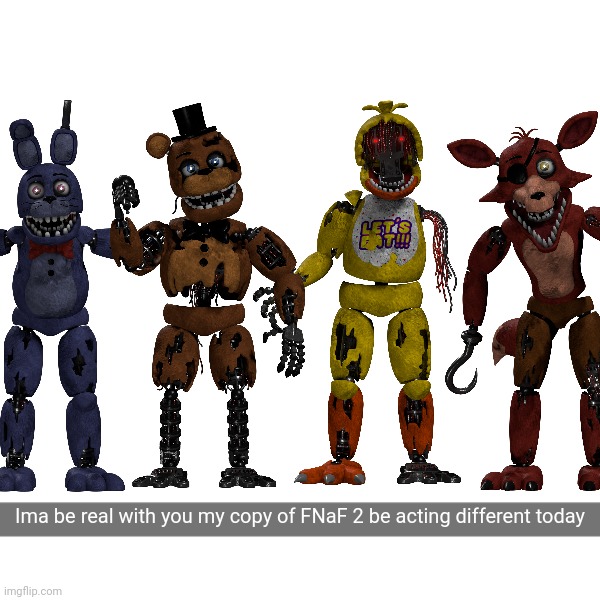 Swapped withereds | Ima be real with you my copy of FNaF 2 be acting different today | image tagged in fnaf,what the hell happened here | made w/ Imgflip meme maker