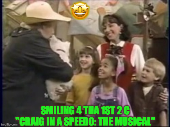 Shining Time station | 🤩; SMILING 4 THA 1ST 2 C "CRAIG IN A SPEEDO: THE MUSICAL" | image tagged in shining time station | made w/ Imgflip meme maker