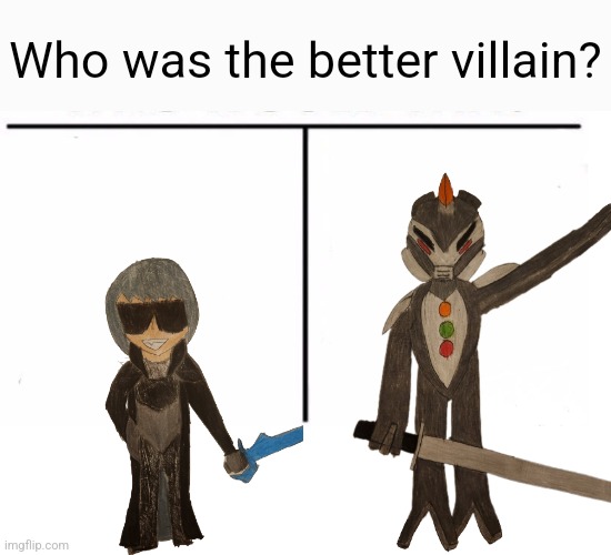 I need a definitive answer so I can improve my writing even further | Who was the better villain? | image tagged in comparison table | made w/ Imgflip meme maker