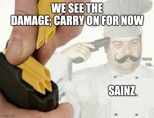 Ferrari strategy | WE SEE THE DAMAGE; CARRY ON FOR NOW; SAINZ | image tagged in pasta la vista | made w/ Imgflip meme maker