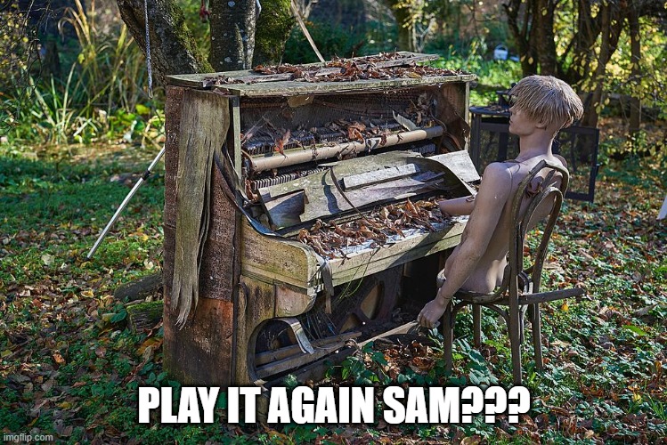 Make a Reuqest | PLAY IT AGAIN SAM??? | image tagged in unsee juice | made w/ Imgflip meme maker