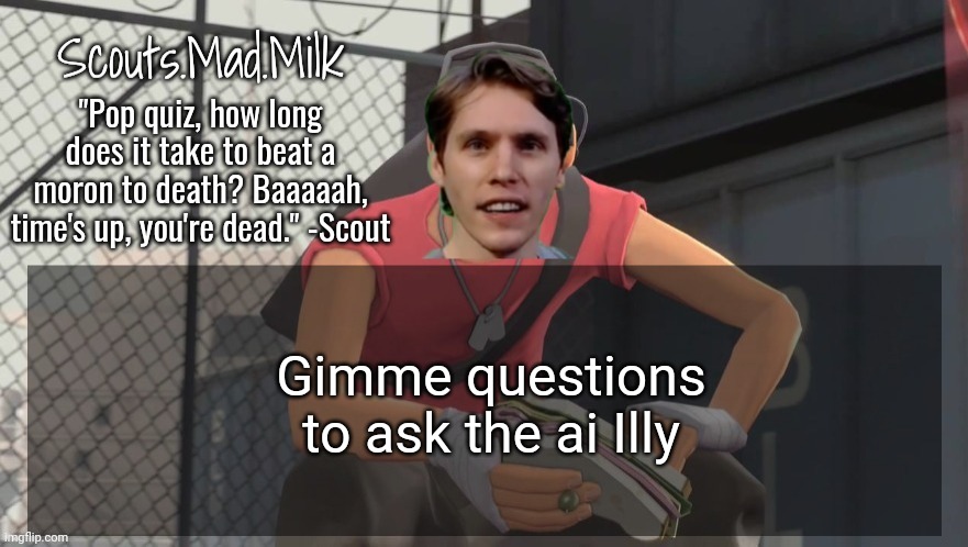Milk but he's from Boston (thanks Rotisserie) | Gimme questions to ask the ai Illy | image tagged in milk but he's from boston thanks rotisserie | made w/ Imgflip meme maker