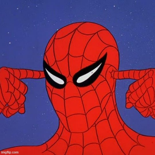 Spiderman not listening | image tagged in spiderman not listening | made w/ Imgflip meme maker