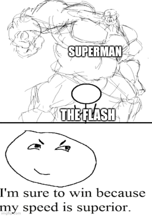 I'm sure to win because my speed is superior. | SUPERMAN; THE FLASH | image tagged in i'm sure to win because my speed is superior | made w/ Imgflip meme maker