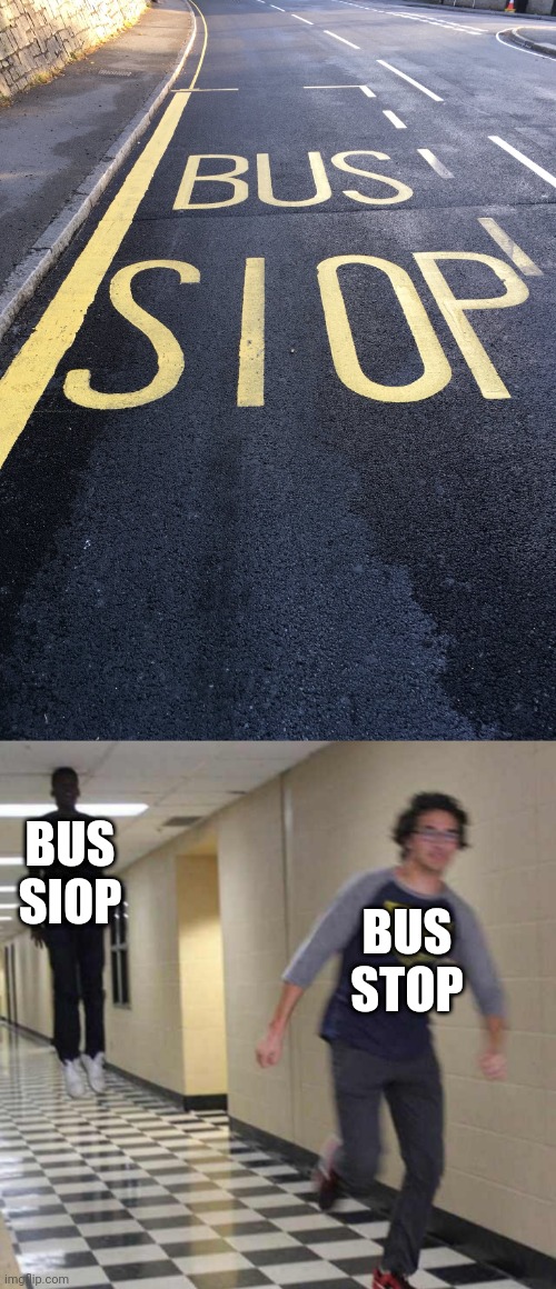 "BUS SIOP" | BUS SIOP; BUS STOP | image tagged in floating boy chasing running boy,you had one job,bus stop,memes,bus,stop | made w/ Imgflip meme maker