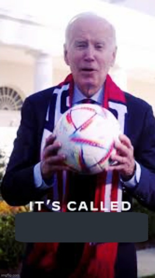 made this a template | image tagged in it's called soccer blank,joe biden,it's called soccer,biden,template | made w/ Imgflip meme maker
