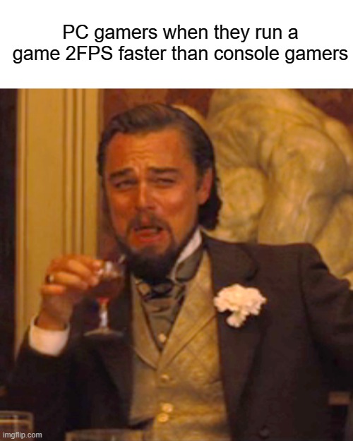 Laughing Leo Meme | PC gamers when they run a game 2FPS faster than console gamers | image tagged in memes,laughing leo | made w/ Imgflip meme maker