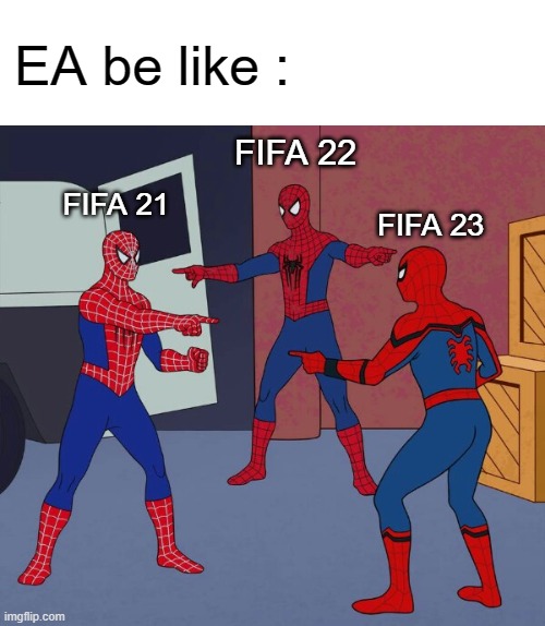 EA the boi | EA be like :; FIFA 22; FIFA 21; FIFA 23 | image tagged in spider man triple | made w/ Imgflip meme maker