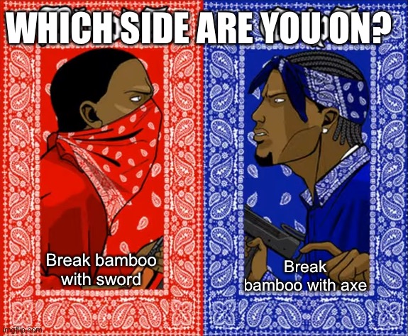 I use axe | WHICH SIDE ARE YOU ON? Break bamboo with sword; Break bamboo with axe | image tagged in which side are you on,memes,funny,minecraft,minecraft memes | made w/ Imgflip meme maker