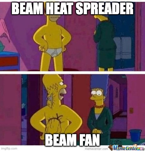 Skinny Homer | BEAM HEAT SPREADER; BEAM FAN | image tagged in skinny homer | made w/ Imgflip meme maker