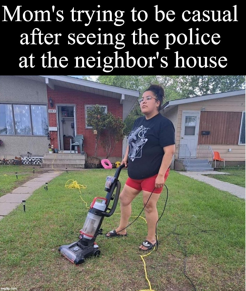 She gots to know what is going on | Mom's trying to be casual 
after seeing the police 
at the neighbor's house | image tagged in mom,awkward,nosey,what's going on | made w/ Imgflip meme maker