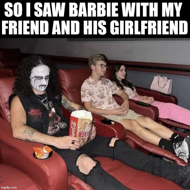 SO I SAW BARBIE WITH MY 
FRIEND AND HIS GIRLFRIEND | made w/ Imgflip meme maker