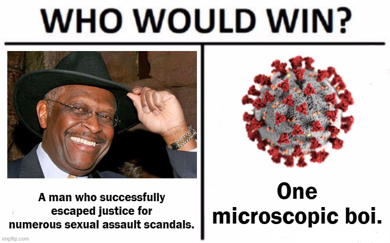 image tagged in herman cain,covid-19,coronavirus,who would win | made w/ Imgflip meme maker