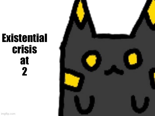 Existential
crisis
at
2 | made w/ Imgflip meme maker