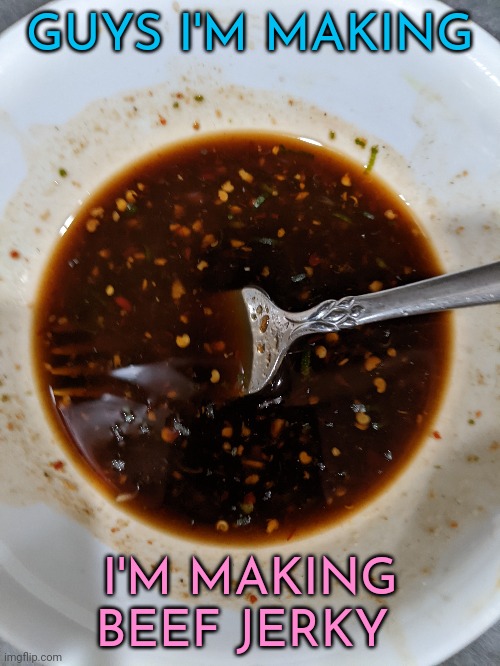 GUYS I'M MAKING; I'M MAKING BEEF JERKY | made w/ Imgflip meme maker