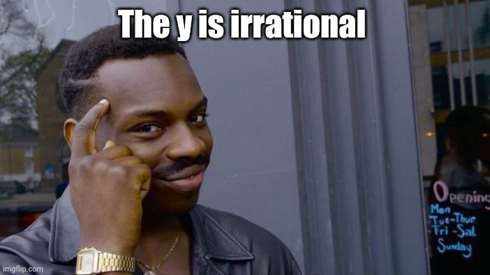Roll Safe Think About It Meme | The y is irrational | image tagged in memes,roll safe think about it | made w/ Imgflip meme maker