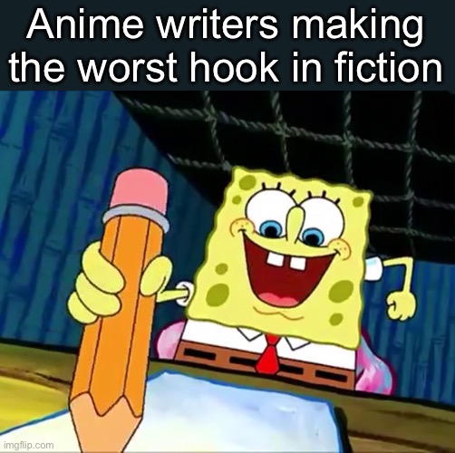 It takes 2k episodes to get good | Anime writers making the worst hook in fiction | made w/ Imgflip meme maker