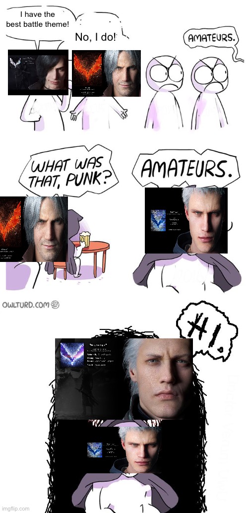 I AM THE STORM THAT IS APPROACHING- | I have the best battle theme! No, I do! | image tagged in amateurs 3 0,vergil,v,nero,dante,devil may cry | made w/ Imgflip meme maker