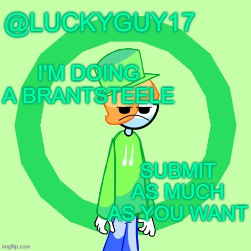 LuckyGuy17 Template | I'M DOING A BRANTSTEELE; SUBMIT AS MUCH AS YOU WANT | image tagged in luckyguy17 template | made w/ Imgflip meme maker