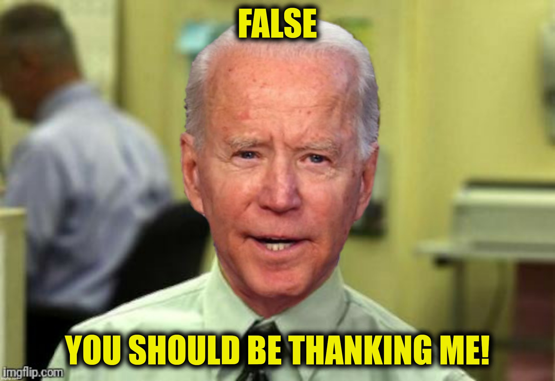FALSE YOU SHOULD BE THANKING ME! | made w/ Imgflip meme maker