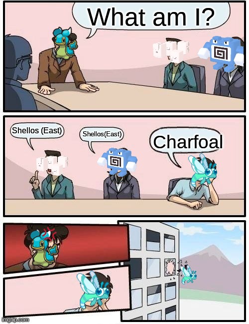 Pokemon: What am i? | What am I? Shellos (East); Shellos(East); Charfoal | image tagged in memes,boardroom meeting suggestion | made w/ Imgflip meme maker