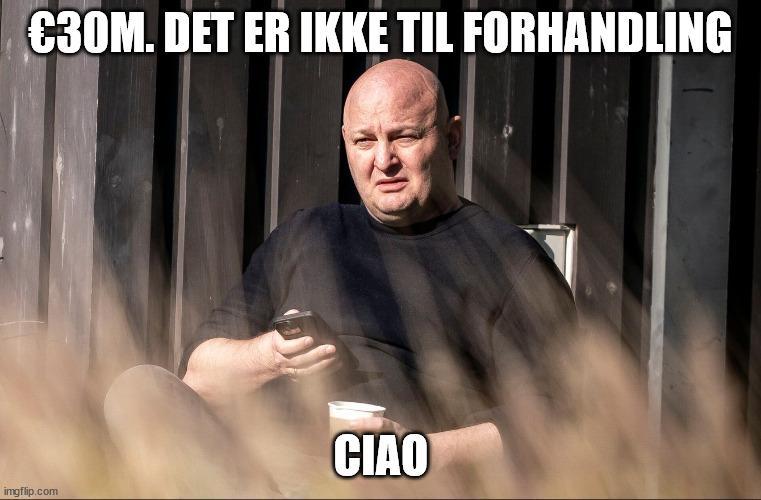 €30M. DET ER IKKE TIL FORHANDLING; CIAO | made w/ Imgflip meme maker