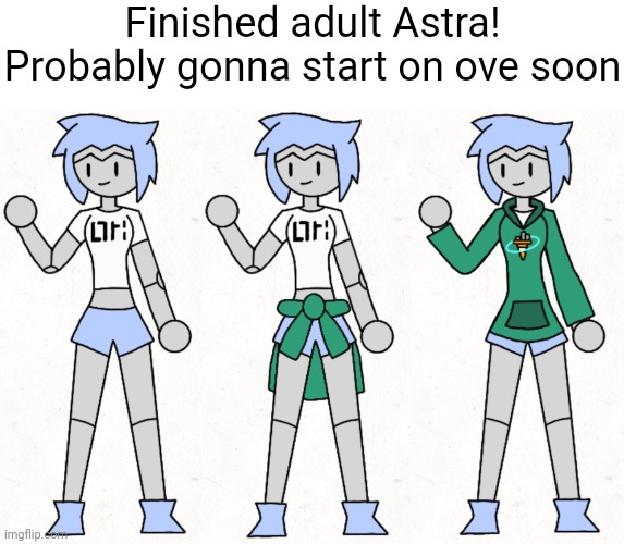 I haven't quite decided her height yet | Finished adult Astra! Probably gonna start on ove soon | made w/ Imgflip meme maker