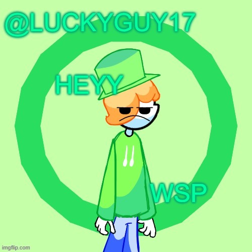 LuckyGuy17 Template | HEYY; WSP | image tagged in luckyguy17 template | made w/ Imgflip meme maker