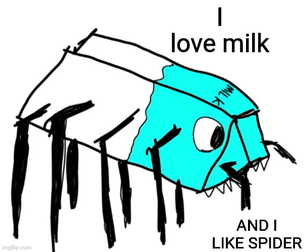 Spooder Milk | I love milk; AND I LIKE SPIDER | image tagged in spooder milk | made w/ Imgflip meme maker