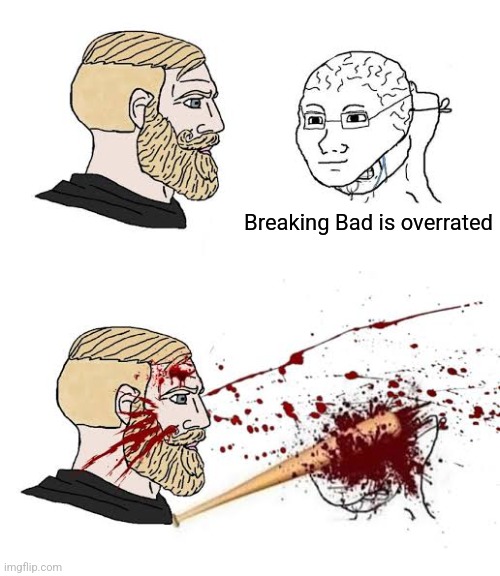 Breaking Bad is overrated | made w/ Imgflip meme maker