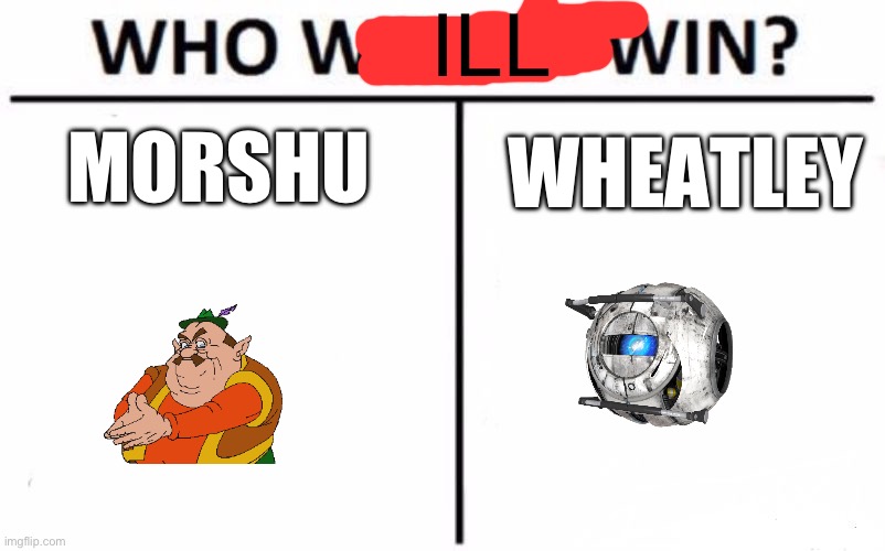 I’m gonna be with the Neutral Side this entire war, sorry guys! I gotta enforce rule 1 so y’all don’t have to. | ILL; MORSHU; WHEATLEY | image tagged in memes,who would win | made w/ Imgflip meme maker