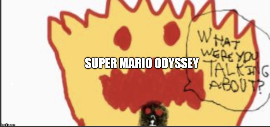 what were you talking about? | SUPER MARIO ODYSSEY | image tagged in what were you talking about | made w/ Imgflip meme maker