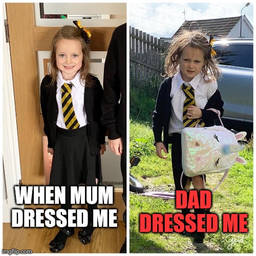 Difference between mum and dad | DAD DRESSED ME; WHEN MUM DRESSED ME | image tagged in first day of school,dress code,school,uniform | made w/ Imgflip meme maker