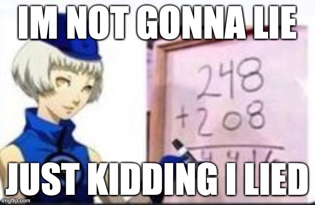 math | IM NOT GONNA LIE; JUST KIDDING I LIED | image tagged in math | made w/ Imgflip meme maker