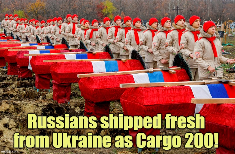 Cargo 200 | Russians shipped fresh from Ukraine as Cargo 200! | image tagged in russo-ukrainian war,russians,dead inside,cargo 200 | made w/ Imgflip meme maker