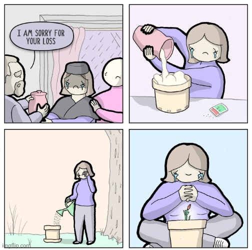 From ashes to planting | image tagged in ash,ashes,plant,plants,comics,comics/cartoons | made w/ Imgflip meme maker