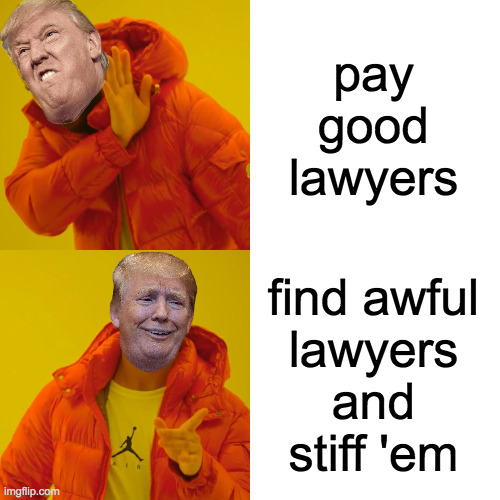 When you want to go to prison for a fair price. | pay
good
lawyers; find awful
lawyers
and
stiff 'em | image tagged in memes,drake hotline bling,lawyers,trump,prison | made w/ Imgflip meme maker