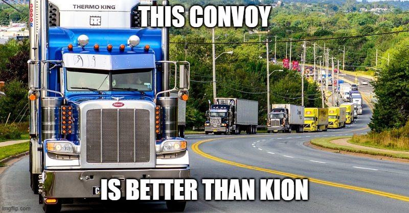 Trucker Convoy | THIS CONVOY; IS BETTER THAN KION | image tagged in trucker convoy | made w/ Imgflip meme maker