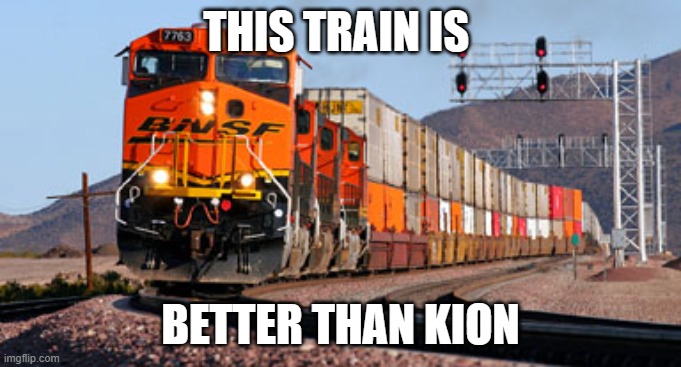 Freight train | THIS TRAIN IS; BETTER THAN KION | image tagged in freight train | made w/ Imgflip meme maker