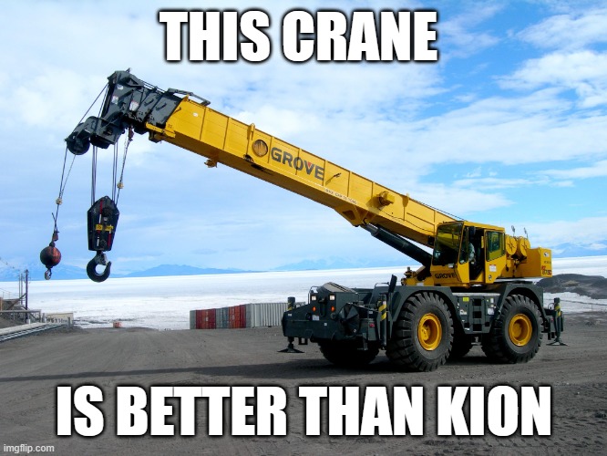 crane | THIS CRANE; IS BETTER THAN KION | image tagged in crane | made w/ Imgflip meme maker