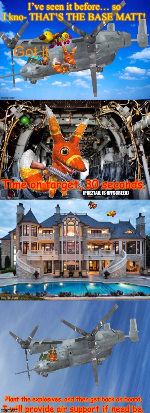 Objective relayed: Plant explosives around Team_Wheatley's base. | Plant the explosives, and then get back on board. I will provide air support if need be. | image tagged in blue sky | made w/ Imgflip meme maker