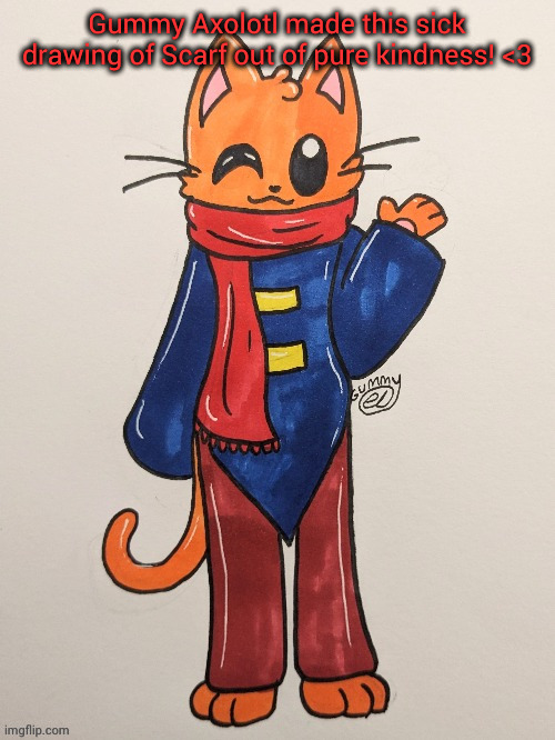 Scarf (redrawn by Gummy Axolotl) | Gummy Axolotl made this sick drawing of Scarf out of pure kindness! <3 | image tagged in scarf redrawn by gummy axolotl | made w/ Imgflip meme maker