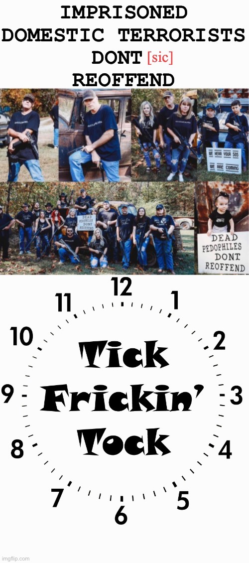 Tick Tock Dick | image tagged in domestic terrorists,treason,stun gun,hillbilly,coward,scared witless | made w/ Imgflip meme maker