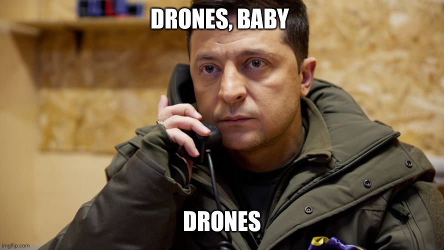 Zelenskiy phone | DRONES, BABY DRONES | image tagged in zelenskiy phone | made w/ Imgflip meme maker