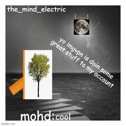 "other" mind electric temp | yo imgvpn is doin some great stuff to my account; cool | image tagged in other mind electric temp | made w/ Imgflip meme maker