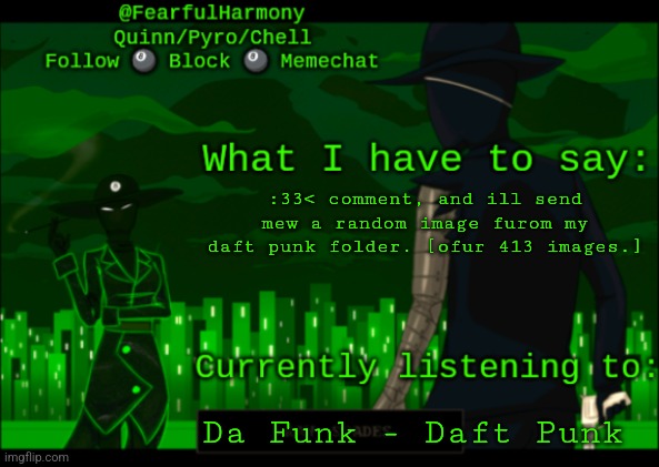 sn8wman temp | :33< comment, and ill send mew a random image furom my daft punk folder. [ofur 413 images.]; Da Funk - Daft Punk | image tagged in sn8wman temp | made w/ Imgflip meme maker